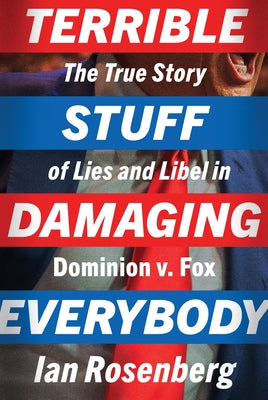 Cover Image for Terrible Stuff Damaging Everybody: The True Story of Lies and Libel in Dominion V. Fox -- Ian Rosenberg, Hardcover