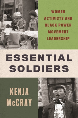 Cover Image for Essential Soldiers: Women Activists and Black Power Movement Leadership -- Kenja McCray, Hardcover