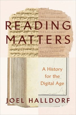Cover Image for Reading Matters: A History for the Digital Age -- Joel Halldorf, Hardcover