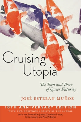 Cover Image for Cruising Utopia, 10th Anniversary Edition: The Then and There of Queer Futurity -- José Esteban Muñoz, Paperback