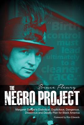 Cover Image for The Negro Project: Margaret Sanger's Diabolical, Duplicitous, Dangerous, Disastrous and Deadly Plan for Black America -- Bruce Fleury, Paperback