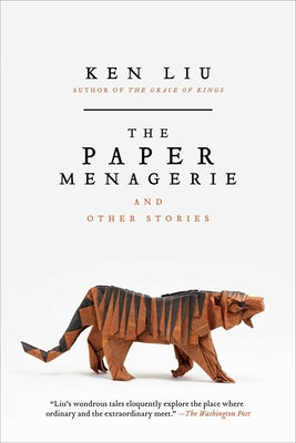 Cover Image for The Paper Menagerie and Other Stories -- Ken Liu, Paperback