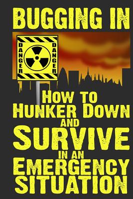 Cover Image for Bugging In: How to Hunker Down and Survive in an Emergency Situation -- M. Anderson, Paperback