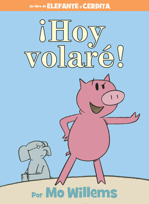 Cover Image for ¡Hoy Volaré!-An Elephant and Piggie Book, Spanish Edition -- Mo Willems, Hardcover