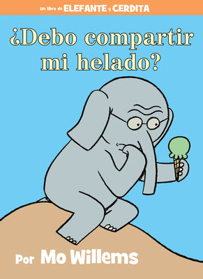 Cover Image for ¿Debo Compartir Mi Helado?-An Elephant and Piggie Book, Spanish Edition -- Mo Willems, Hardcover
