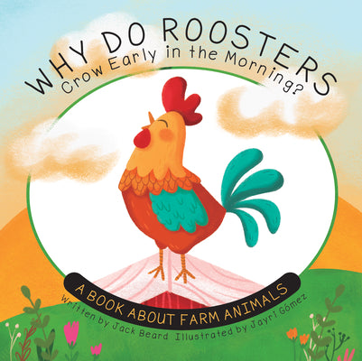 Cover Image for Why Do Roosters Crow Early in the Morning?: A Book about Farm Animals -- Jack Beard, Hardcover