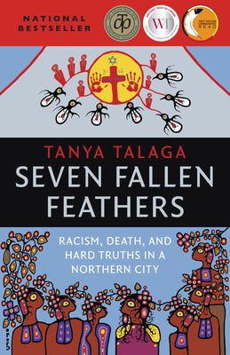 Cover Image for Seven Fallen Feathers: Racism, Death, and Hard Truths in a Northern City -- Tanya Talaga, Paperback