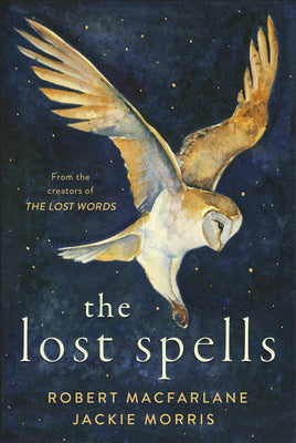 Cover Image for The Lost Spells -- Robert MacFarlane, Hardcover