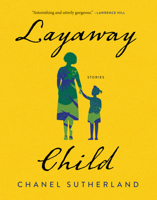 Cover Image for Layaway Child: Stories -- Chanel Sutherland, Paperback