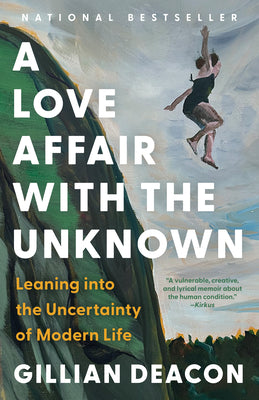 Cover Image for A Love Affair with the Unknown: Leaning Into the Uncertainty of Modern Life -- Gillian Deacon, Paperback