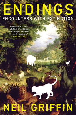 Cover Image for Endings: Encounters with Extinction -- Neil Griffin, Hardcover