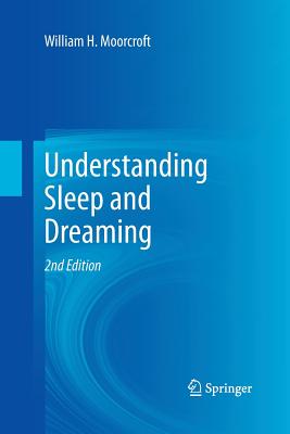 Cover Image for Understanding Sleep and Dreaming -- William H. Moorcroft, Paperback