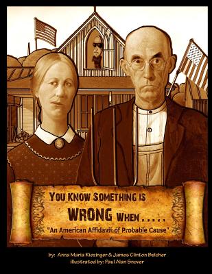 Cover Image for You Know Something is Wrong When.....: An American Affidavit of Probable Cause -- Anna Maria Riezinger, Paperback