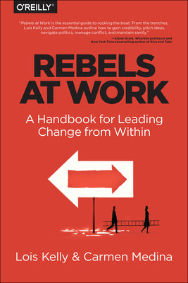Cover Image for Rebels at Work: A Handbook for Leading Change from Within -- Lois Kelly, Paperback