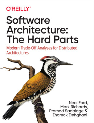 Cover Image for Software Architecture: The Hard Parts: Modern Trade-Off Analyses for Distributed Architectures -- Neal Ford, Paperback