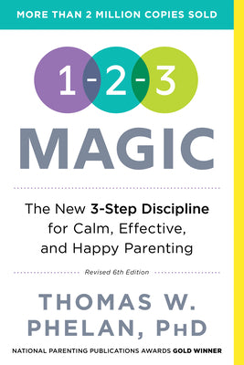 1-2-3 Magic: 3-Step Discipline for Calm, Effective, and Happy Parenting -- Thomas Phelan, Paperback
