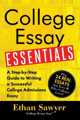 Cover Image for College Essay Essentials: A Step-By-Step Guide to Writing a Successful College Admissions Essay -- Ethan Sawyer, Paperback