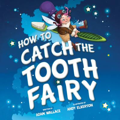 Cover Image for How to Catch the Tooth Fairy -- Adam Wallace, Hardcover