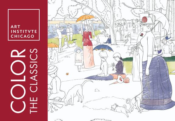 Cover Image for Color the Classics: The Art Institute of Chicago -- Art Institute of Chicago, Paperback