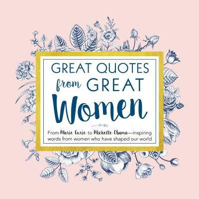 Cover Image for Great Quotes from Great Women: Words from the Women Who Shaped the World -- Peggy Anderson, Hardcover