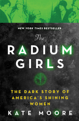 Cover Image for The Radium Girls: The Dark Story of America's Shining Women -- Kate Moore, Paperback