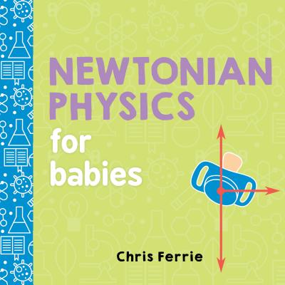 Cover Image for Newtonian Physics for Babies -- Chris Ferrie, Board Books