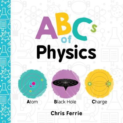 Cover Image for ABCs of Physics -- Chris Ferrie, Board Books
