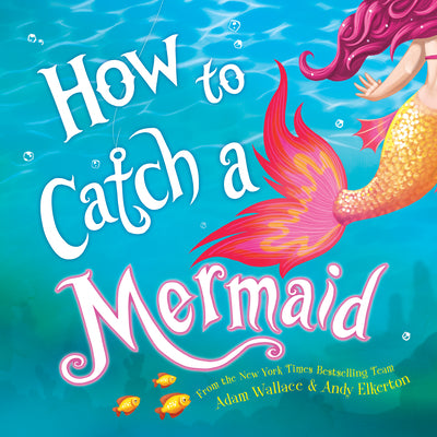Cover Image for How to Catch a Mermaid -- Adam Wallace, Hardcover