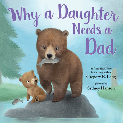 Why a Daughter Needs a Dad -- Gregory E. Lang, Hardcover