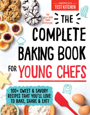 Cover Image for The Complete Baking Book for Young Chefs: 100+ Sweet and Savory Recipes That You'll Love to Bake, Share and Eat! -- America's Test Kitchen Kids, Hardcover
