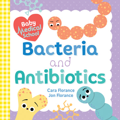 Cover Image for Baby Medical School: Bacteria and Antibiotics -- Cara Florance, Board Books