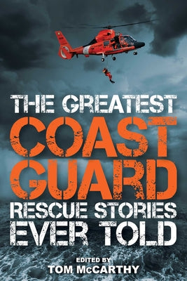 Cover Image for The Greatest Coast Guard Rescue Stories Ever Told -- Tom McCarthy, Paperback