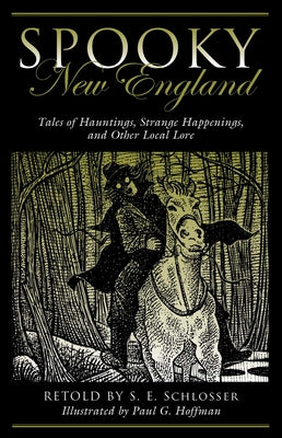 Cover Image for Spooky New England: Tales of Hauntings, Strange Happenings, and Other Local Lore -- S. E. Schlosser, Paperback