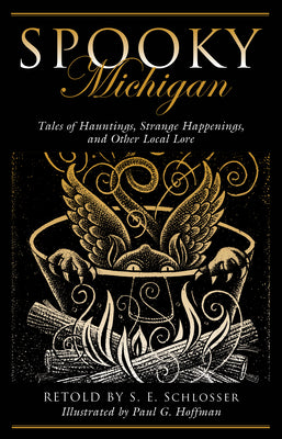 Cover Image for Spooky Michigan: Tales of Hauntings, Strange Happenings, and Other Local Lore -- S. E. Schlosser, Paperback