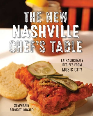 Cover Image for The New Nashville Chef's Table: Extraordinary Recipes from Music City -- Stephanie Stewart, Hardcover
