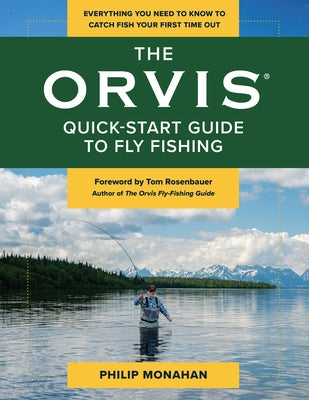 Cover Image for The Orvis Quick-Start Guide to Fly-Fishing: Everything You Need to Know to Catch Fish Your First Time Out -- Philip Monahan, Paperback