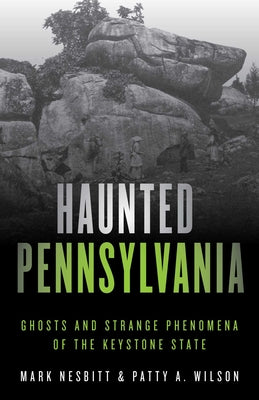 Cover Image for Haunted Pennsylvania: Ghosts and Strange Phenomena of the Keystone State -- Mark Nesbitt, Paperback