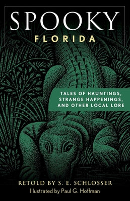 Cover Image for Spooky Florida: Tales of Hauntings, Strange Happenings, and Other Local Lore -- S. E. Schlosser, Paperback