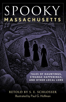 Cover Image for Spooky Massachusetts: Tales of Hauntings, Strange Happenings, and Other Local Lore -- S. E. Schlosser, Paperback