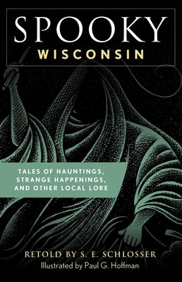 Cover Image for Spooky Wisconsin: Tales of Hauntings, Strange Happenings, and Other Local Lore -- S. E. Schlosser, Paperback