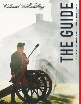 Cover Image for Colonial Williamsburg: The Guide: The Official Companion to the Historic Area -- The Colonial Williamsburg Foundation, Paperback