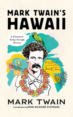 Cover Image for Mark Twain's Hawaii: A Humorous Romp Through History -- John Richard Stephens, Hardcover