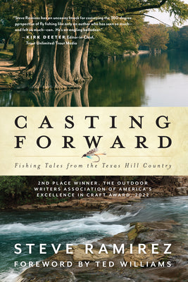 Cover Image for Casting Forward: Fishing Tales from the Texas Hill Country -- Steve Ramirez, Paperback