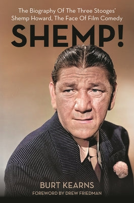 Cover Image for Shemp!: The Biography of the Three Stooges' Shemp Howard, the Face of Film Comedy -- Burt Kearns, Hardcover