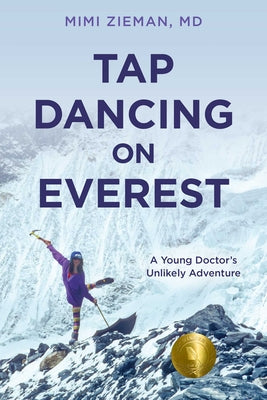 Cover Image for Tap Dancing on Everest: A Young Doctor's Unlikely Adventure -- Mimi Zieman, Paperback