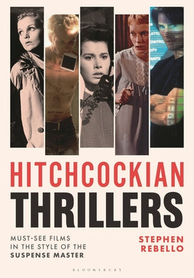 Cover Image for Hitchcockian Thrillers: Must-See Films in the Style of the Suspense Master -- Stephen Rebello, Hardcover