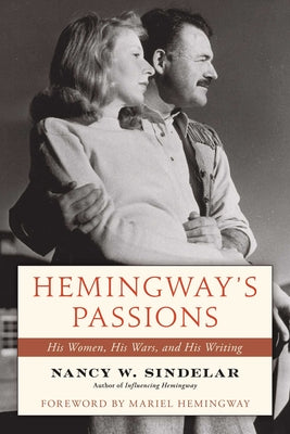 Cover Image for Hemingway's Passions: His Women, His Wars, and His Writing -- Nancy W. Sindelar, Hardcover