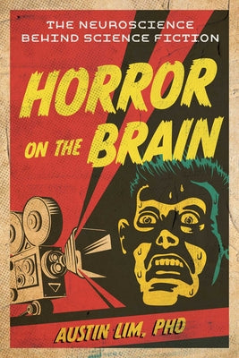 Cover Image for Horror on the Brain: The Neuroscience Behind Science Fiction -- Austin Lim, Paperback