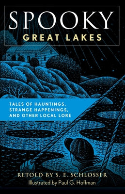 Cover Image for Spooky Great Lakes: Tales of Hauntings, Strange Happenings, and Other Local Lore -- S. E. Schlosser, Paperback