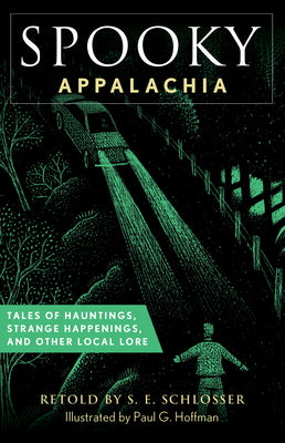 Cover Image for Spooky Appalachia: Tales of Hauntings, Strange Happenings, and Other Local Lore -- S. E. Schlosser, Paperback